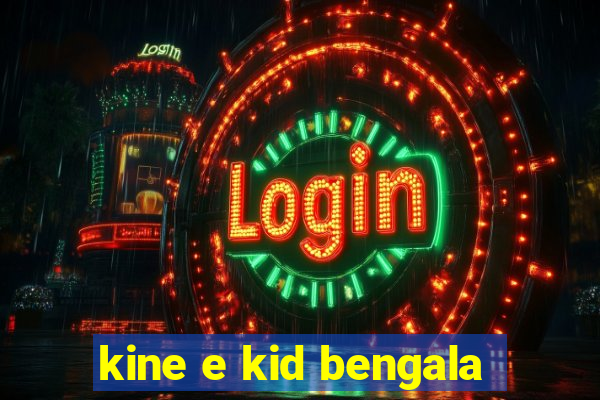 kine e kid bengala
